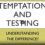 Temptation and Testing