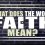 What Does the Word Faith Mean?