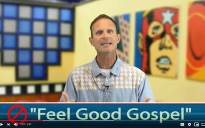 What’s Wrong with The “Feel Good Gospel”?
