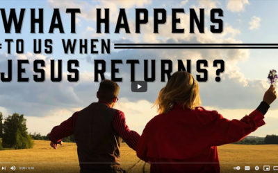 What Happens to Us When Jesus Returns?