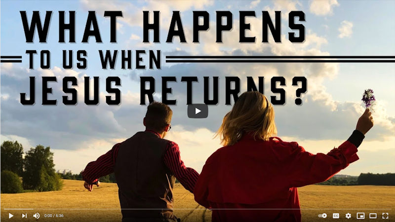 What Happens to Us When Jesus Returns?