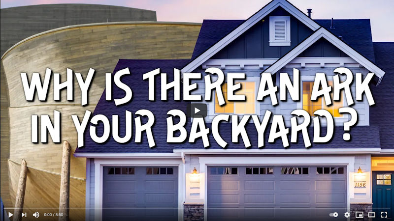 Why Is There An Ark In Your Back Yard?