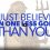 “I Just Believe in One Less God than You.”