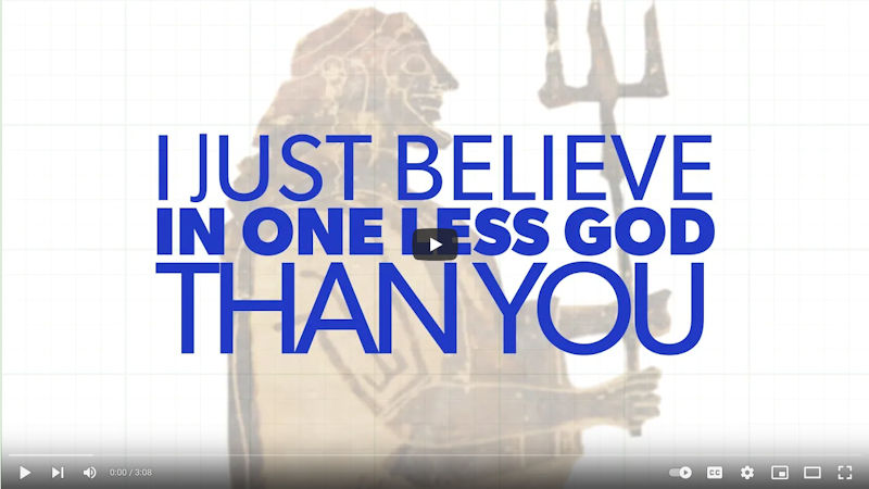 “I Just Believe in One Less God than You.”