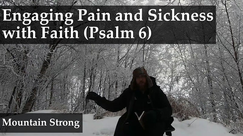 Psalm 6 – Engaging Pain and Sickness With Faith