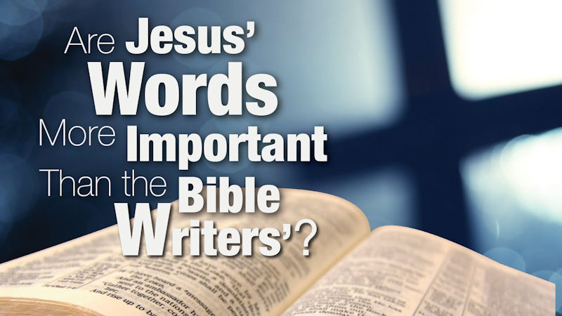 Are Jesus’ Words More Important than the Bible Writers’?