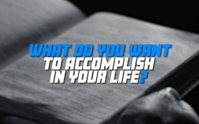 What Do You Want to Accomplish in Your Life?