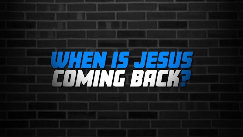 When is Jesus Coming Back?