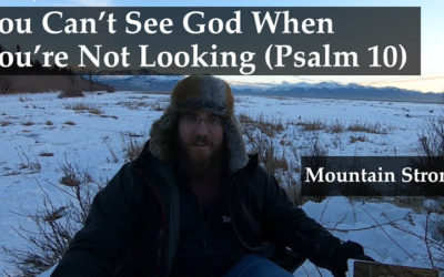 Psalm 10 – You Can’t See God When You’re Not Looking