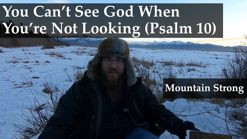 Psalm 10 – You Can’t See God When You’re Not Looking