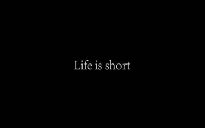 Life is Short