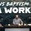 Is Baptism A Work?
