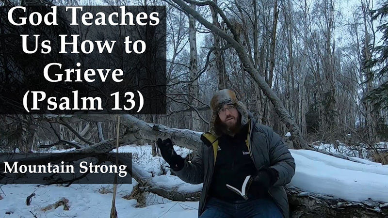 Psalm 13 – God Teaches Us How to Grieve