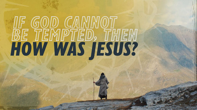 If God Cannot Be Tempted, Then How Was Jesus?