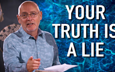 Your “TRUTH” Is A Lie!