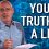 Your “TRUTH” Is A Lie!