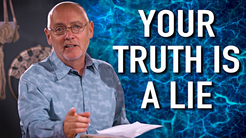 Your “TRUTH” Is A Lie!