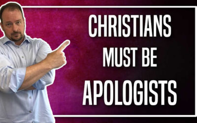Why Christians Must be Apologists