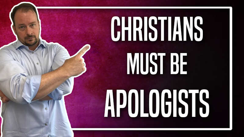 Why Christians Must be Apologists
