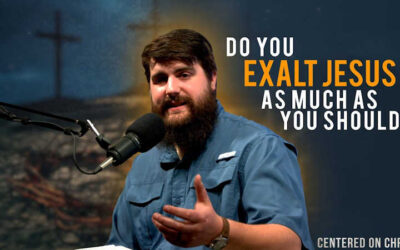 Do You Exalt Jesus as Much as you Should?