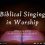 Biblical Singing in Worship