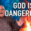 God is Dangerous