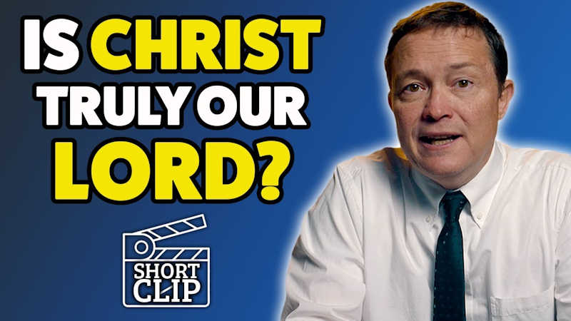 Is Christ Truly Our LORD?