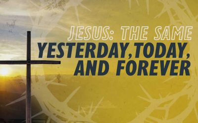 Jesus: The Same Yesterday, Today, and Forever