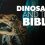 Dinosaurs and the Bible
