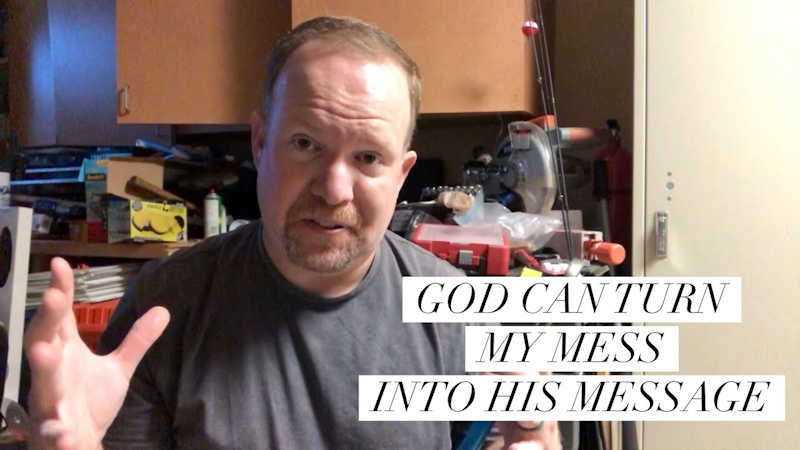 God Can Turn My Mess Into His Message