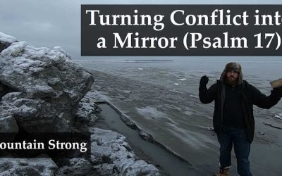 Psalm 17 – Turning Conflict into a Mirror