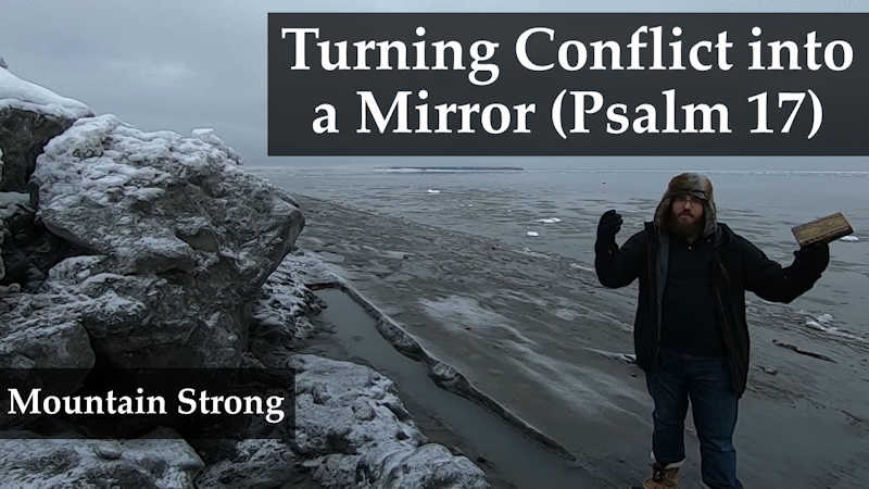 Psalm 17 – Turning Conflict into a Mirror