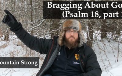 Psalm 18, part 1 – Bragging About God