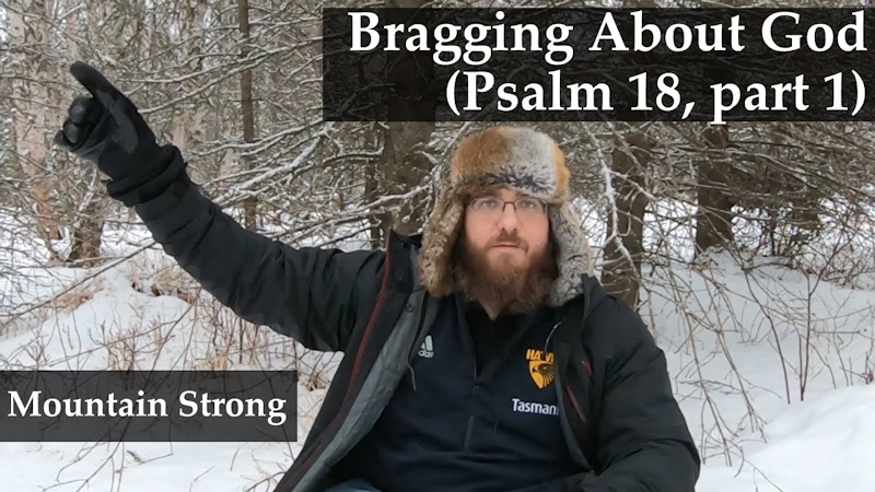 Psalm 18, part 1 – Bragging About God