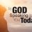 Is God speaking to You Today?