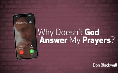 Why Doesn’t God Answer My Prayers?