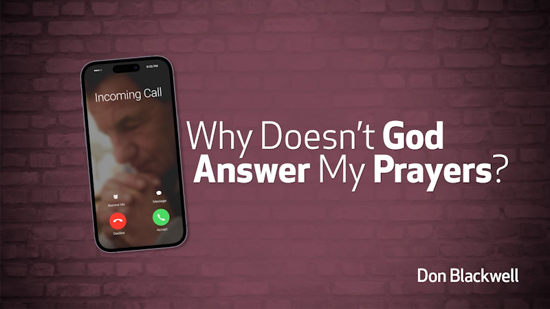 Why Doesn’t God Answer My Prayers?