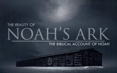 The Biblical Account of Noah’s Life | The Reality of Noah’s Ark