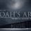 The Biblical Account of Noah’s Life | The Reality of Noah’s Ark