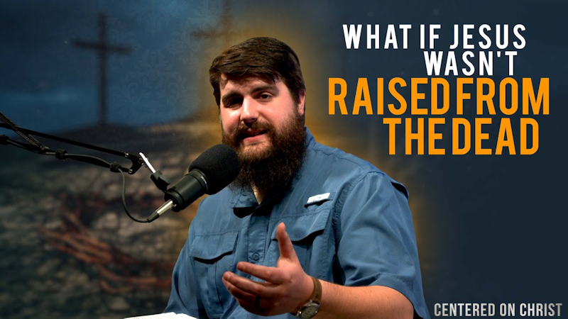 What if Jesus Wasn’t Raised From the Dead?