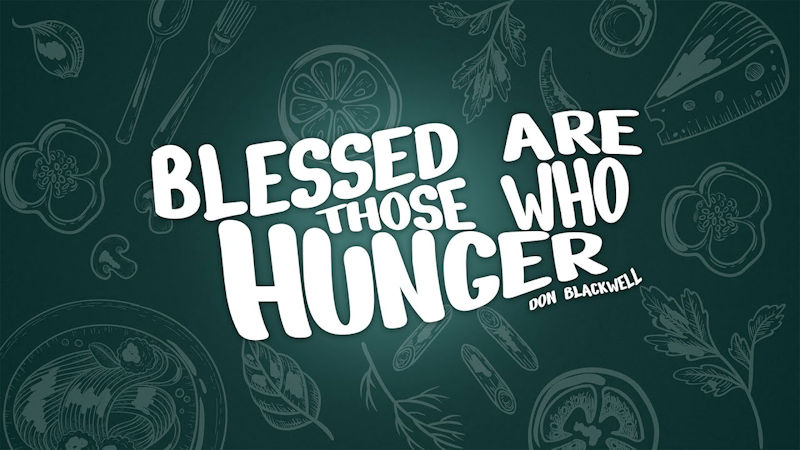 Blessed Are Those Who Hunger