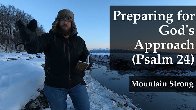 Psalm 24 – Preparing for God’s Approach