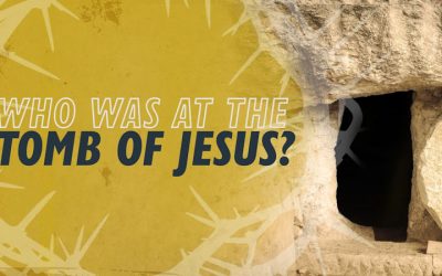 Who Was at the Tomb of Jesus?