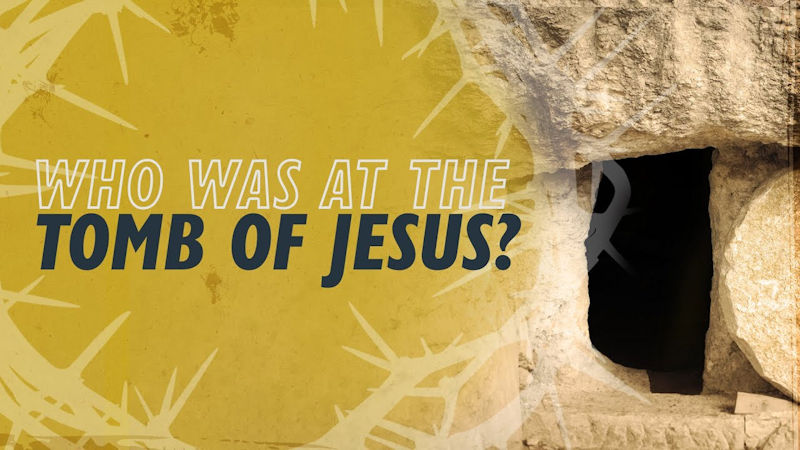 Who Was at the Tomb of Jesus?