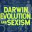 Darwin, Evolution, and Sexism