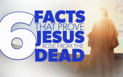 6 Facts that Prove Jesus Rose from the Dead