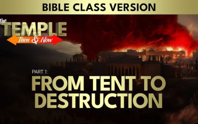 The Temple: Then and Now (Part 1): From Tent to Destruction