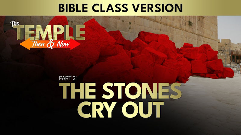 The Temple: Then and Now (Part 2): The Stones Cry Out