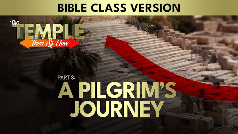The Temple: Then and Now (Part 3): A Pilgrim’s Journey