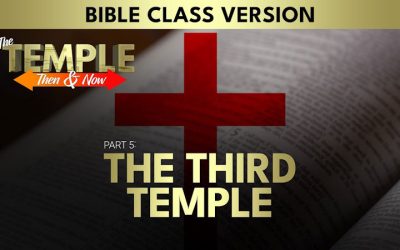 The Temple: Then and Now (Part 5): The Third Temple